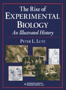 The Rise of Experimental Biology : An Illustrated History