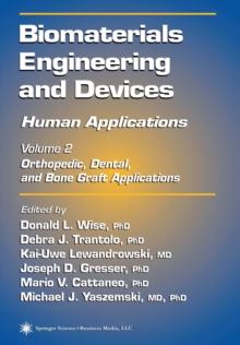 Biomaterials Engineering and Devices: Human Applications : Volume 2. Orthopedic, Dental, and Bone Graft Applications