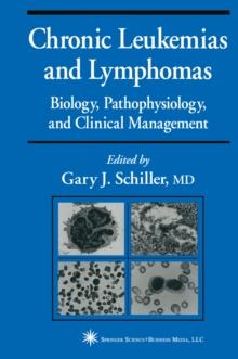 Chronic Leukemias and Lymphomas : Biology, Pathophysiology, and Clinical Management