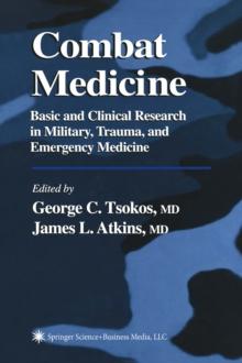 Combat Medicine : Basic and Clinical Research in Military, Trauma, and Emergency Medicine