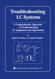 Troubleshooting LC Systems : A Comprehensive Approach to Troubleshooting LC Equipment and Separations