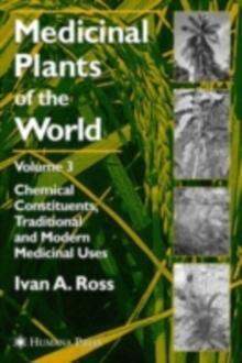 Medicinal Plants of the World, Volume 3 : Chemical Constituents, Traditional and Modern Medicinal Uses