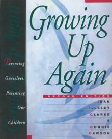 Growing Up Again : Parenting Ourselves, Parenting Our Children