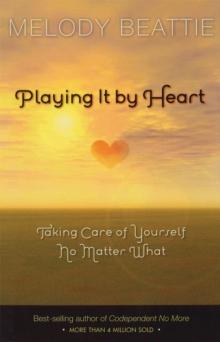 Playing It by Heart : Taking Care of Yourself No Matter What