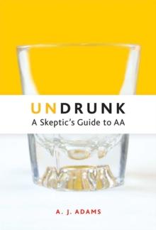 Undrunk : A Skeptics Guide to AA