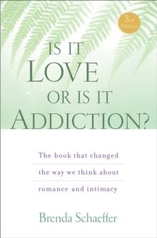 Is It Love or Is It Addiction : The book that changed the way we think about romance and intimacy