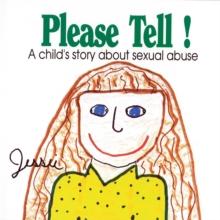 Please Tell : A Child's Story About Sexual Abuse