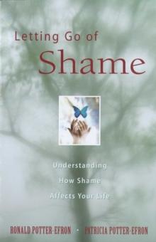 Letting Go of Shame : Understanding How Shame Affects Your Life