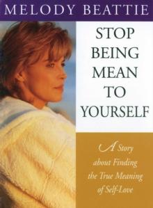 Stop Being Mean to Yourself : A Story About Finding The True Meaning of Self-Love