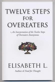 Twelve Steps For Overeaters : An Interpretation Of The Twelve Steps Of Overeaters Anonymous