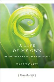 A Life of My Own : Meditations on Hope and Acceptance