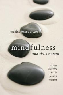 Mindfulness and the 12 Steps : Living Recovery in the Present Moment