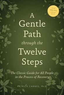 A Gentle Path through the Twelve Steps : The Classic Guide for All People in the Process of Recovery