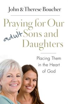 Praying for Our Adult Sons and Daughters : Placing Them in the Heart of God