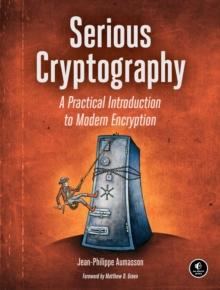 Serious Cryptography : A Practical Introduction to Modern Encryption