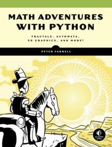 Math Adventures With Python : An Illustrated Guide to Exploring Math with Code