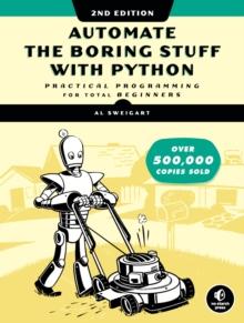 Automate The Boring Stuff With Python, 2nd Edition : Practical Programming for Total Beginners