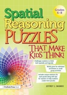 Spatial Reasoning Puzzles That Make Kids Think! : Grades 6-8