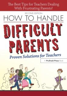 How to Handle Difficult Parents : Proven Solutions for Teachers