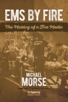 EMS by Fire : The Making of a Fire Medic