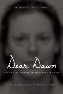 Dear Dawn : Aileen Wuornos in Her Own Words