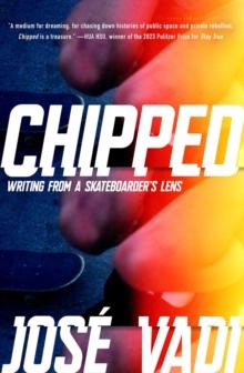 Chipped : Writing from a Skateboarder's Lens