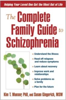 The Complete Family Guide to Schizophrenia : Helping Your Loved One Get the Most Out of Life