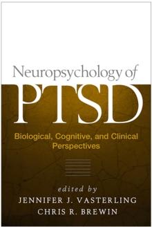 Neuropsychology of PTSD : Biological, Cognitive, and Clinical Perspectives