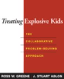 Treating Explosive Kids : The Collaborative Problem-Solving Approach