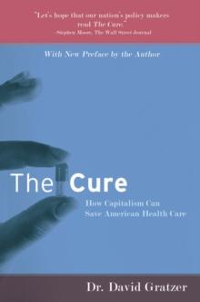 The Cure : How Capitalism Can Save American Health Care