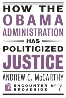 How the Obama Administration has Politicized Justice : Reflections on Politics, Liberty, and the State