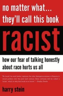 No Matter What...They'll Call This Book Racist : How our Fear of Talking Honestly About Race Hurts Us All