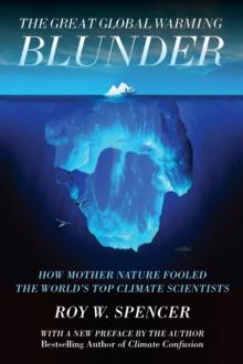 The Great Global Warming Blunder : How Mother Nature Fooled the World?s Top Climate Scientists