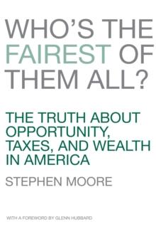 Who's the Fairest of Them All? : The Truth about Opportunity, Taxes, and Wealth in America