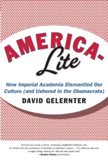 America-Lite : How Imperial Academia Dismantled Our Culture (and Ushered In the Obamacrats)