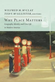 Why Place Matters : Geography, Identity, and Civic Life in Modern America