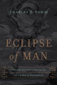 Eclipse of Man : Human Extinction and the Meaning of Progress