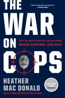 The War on Cops : How the New Attack on Law and Order Makes Everyone Less Safe