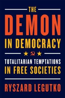 The Demon in Democracy : Totalitarian Temptations in Free Societies