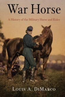 War Horse : A History of the Military Horse and Rider