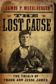 The Lost Cause : The Trials of Frank and Jesse James