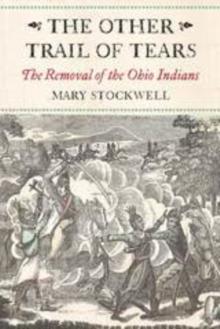 The Other Trail of Tears : The Removal of the Ohio Indians