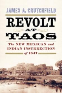 Revolt at Taos : The New Mexican and Indian Insurrection of 1847