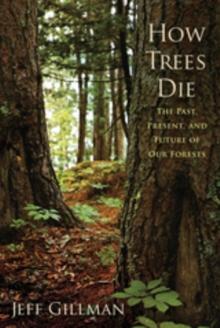 How Trees Die : The Past, Present, and Future of our Forests