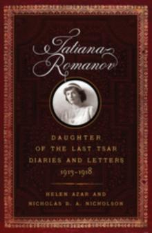 Tatiana Romanov, Daughter of the Last Tsar : Diaries and Letters, 1913-1918