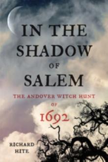 In the Shadow of Salem : The Andover Witch Hunt of 1692