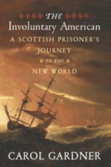 The Involuntary American : A Scottish Prisoner's Journey to the New World