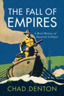 The Fall of Empires : A Brief History of Imperial Collapse