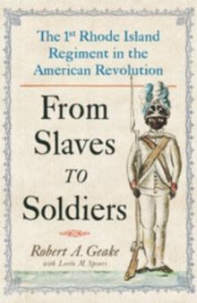 From Slaves to Soldiers : The 1st Rhode Island Regiment in the American Revolution