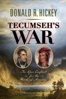 Tecumseh's War : The Epic Conflict for the Heart of America